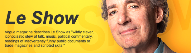 Banner from Harry Shearer's Le Show archive, featuring a photo of Shearer. Text says 'Vogue magazine describes Le Show as "wildly clever,
iconoclastic stew of talk, music, political commentary,
readings of inadvertently funny public documents or
trade magazines and scripted skits."'